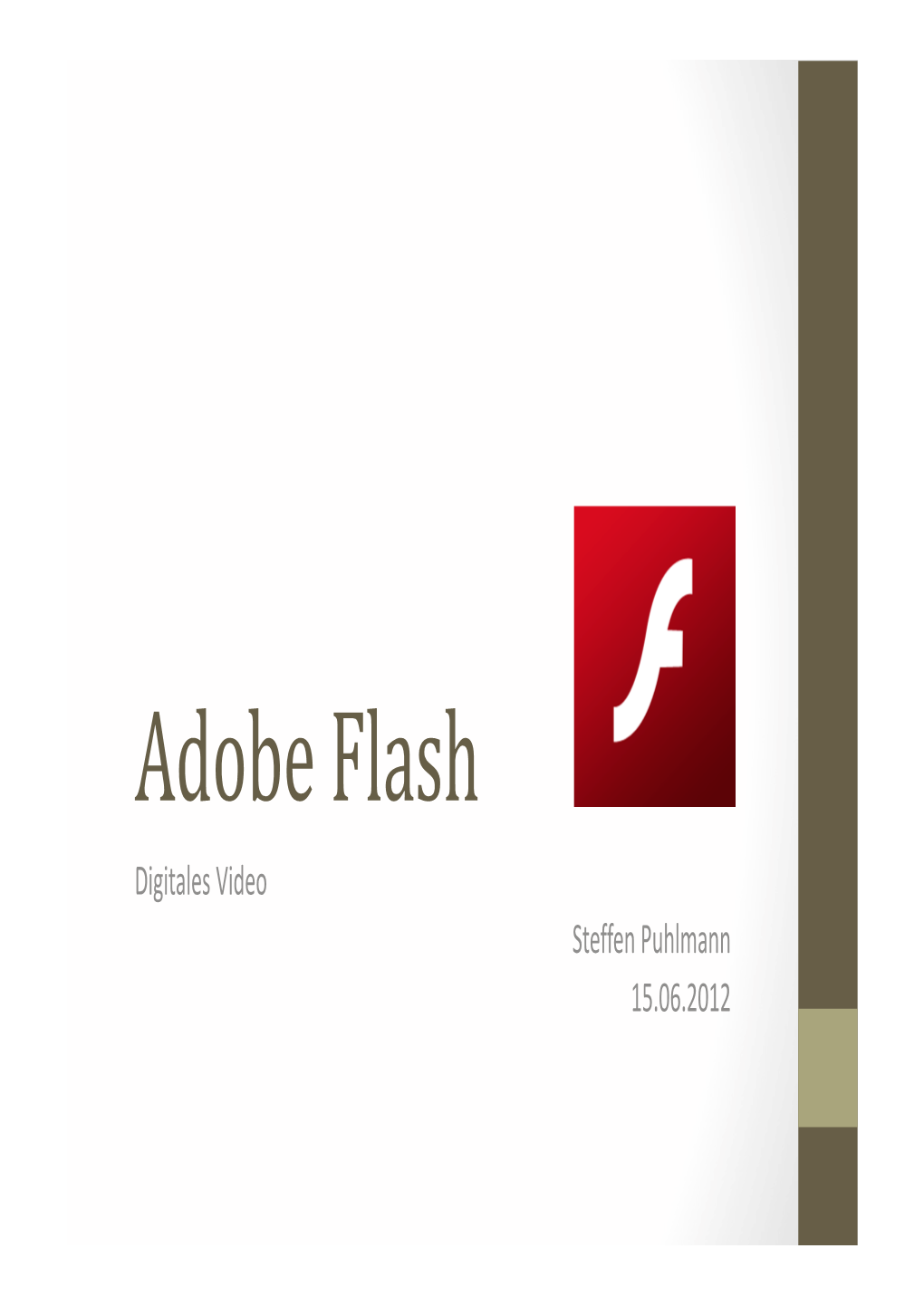 Adobe Flash Digitales Video Steffen Puhlmann 15.06.2012 Gliederung