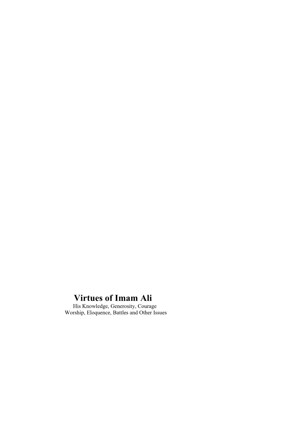 Virtues of Imam Ali His Knowledge, Generosity, Courage Worship, Eloquence, Battles and Other Issues