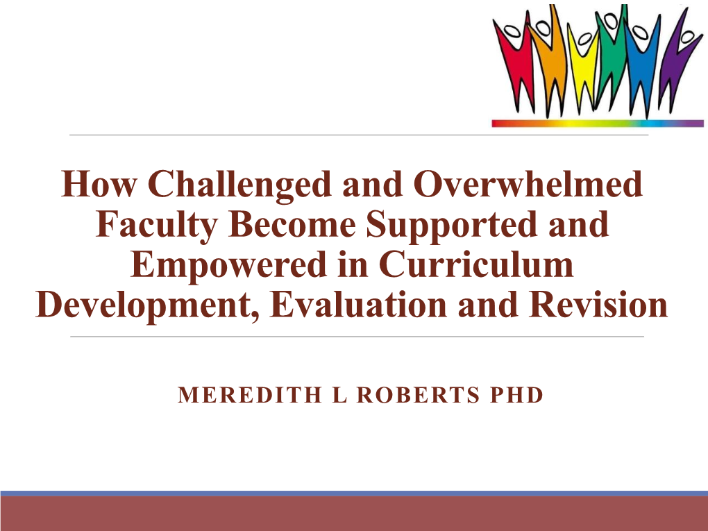 How Challenged and Overwhelmed Faculty Become Supported and Empowered in Curriculum Development, Evaluation and Revision