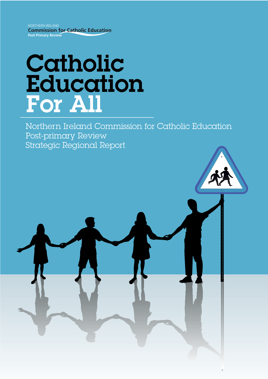 Catholic Education for All Northern Ireland Commission for Catholic Education Post-Primary Review Strategic Regional Report