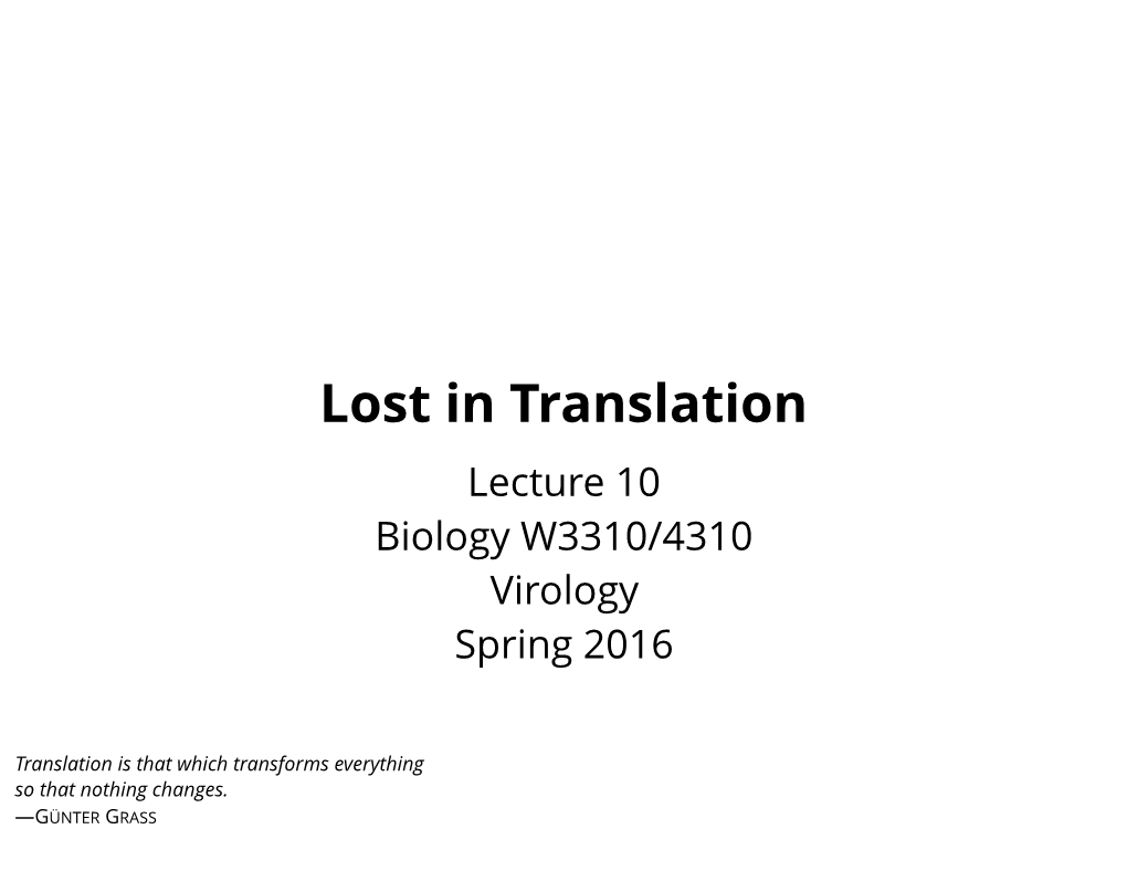 Lost in Translation Lecture 10 Biology W3310/4310 Virology Spring 2016