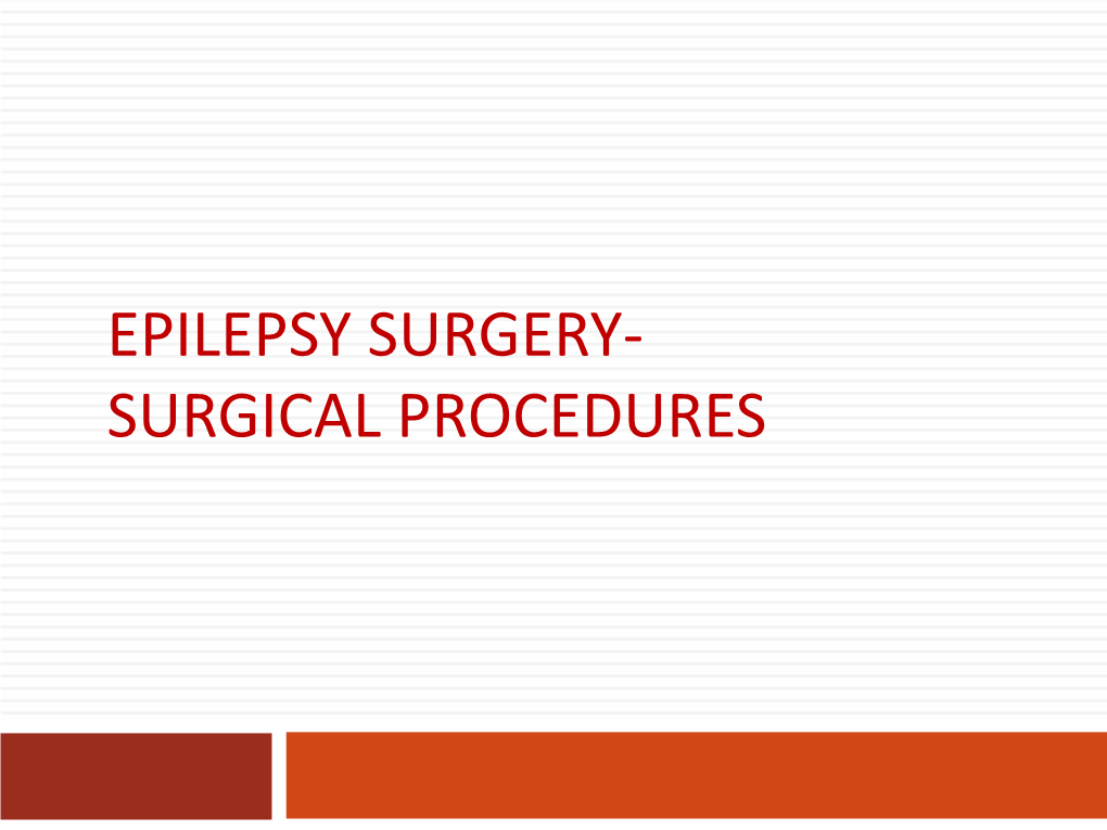 EPILEPSY SURGERY- SURGICAL PROCEDURES When to Consider Epilepsy Surgery ?