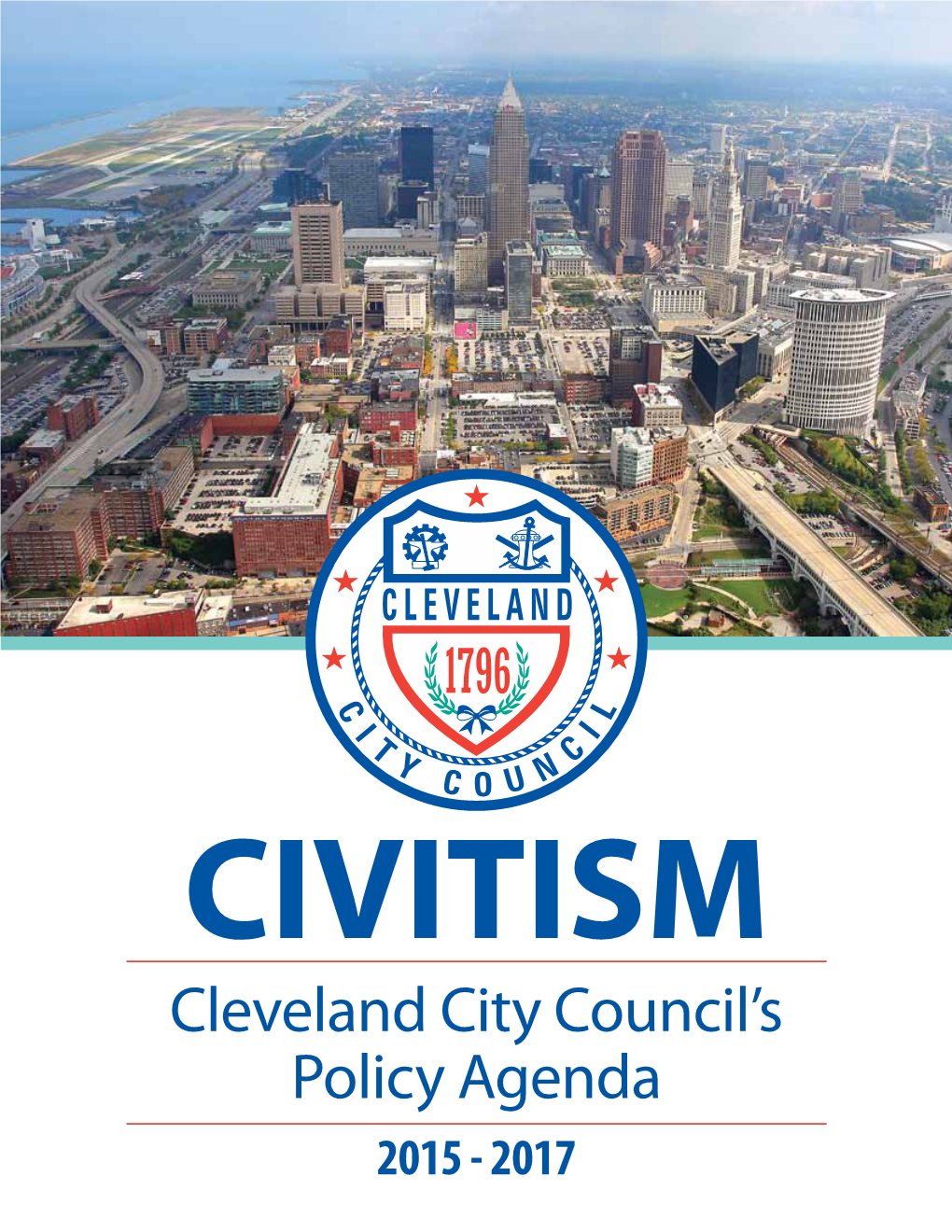 CIVITISM Cleveland City Council’S Policy Agenda 2015 - 2017 City of Cleveland | Office of the Council Kevin J