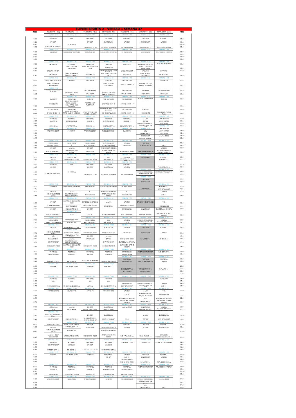 ELEVEN SPORTS 2 - VERSÃO 1 SEMANA 37 Time 02/09/2019 - Seg 03/09/2019 - Ter 04/09/2019 - Qua 05/09/2019 - Qui 06/09/2019 - Sex 07/09/2019 - Sáb 08/09/2019 - Dom Time