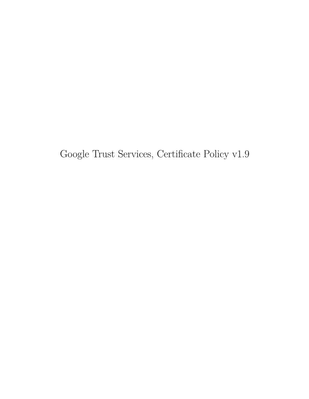 Google Trust Services, Certificate Policy V1.9 Contents
