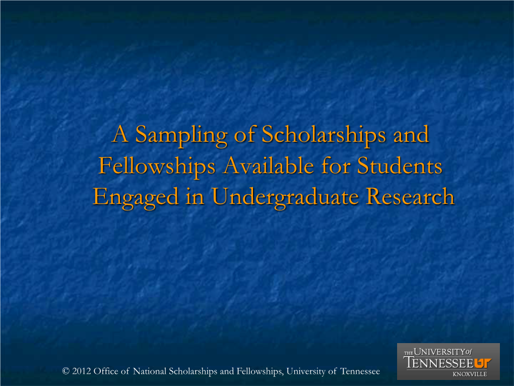 A Sampling of Scholarships and Fellowships Available for Students Engaged in Undergraduate Research