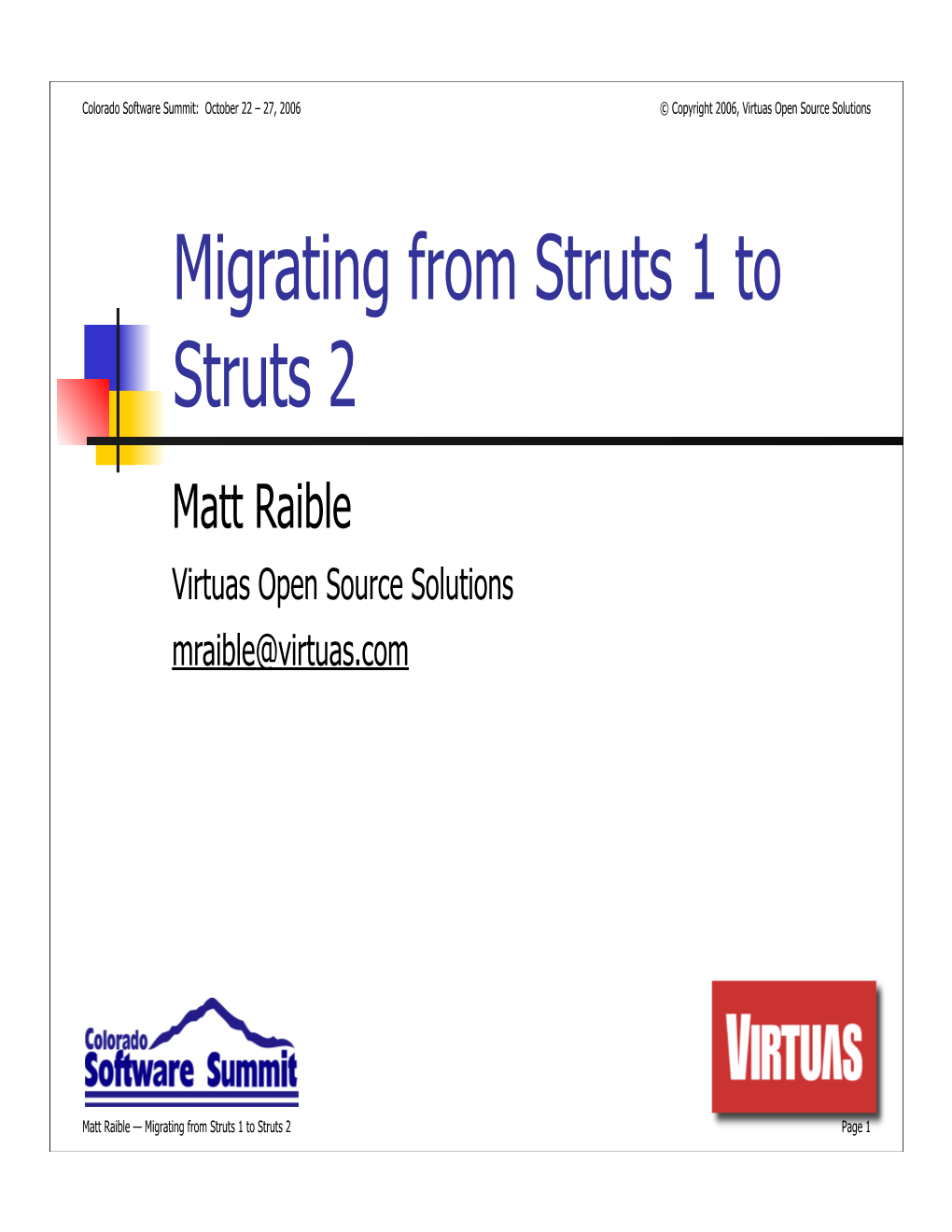 Migrating from Struts 1 to Struts 2 Matt Raible Virtuas Open Source Solutions Mraible@Virtuas.Com