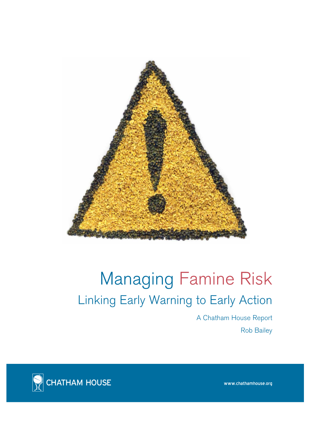 Managing Famine Risk Linking Early Warning to Early Action a Chatham House Report Rob Bailey