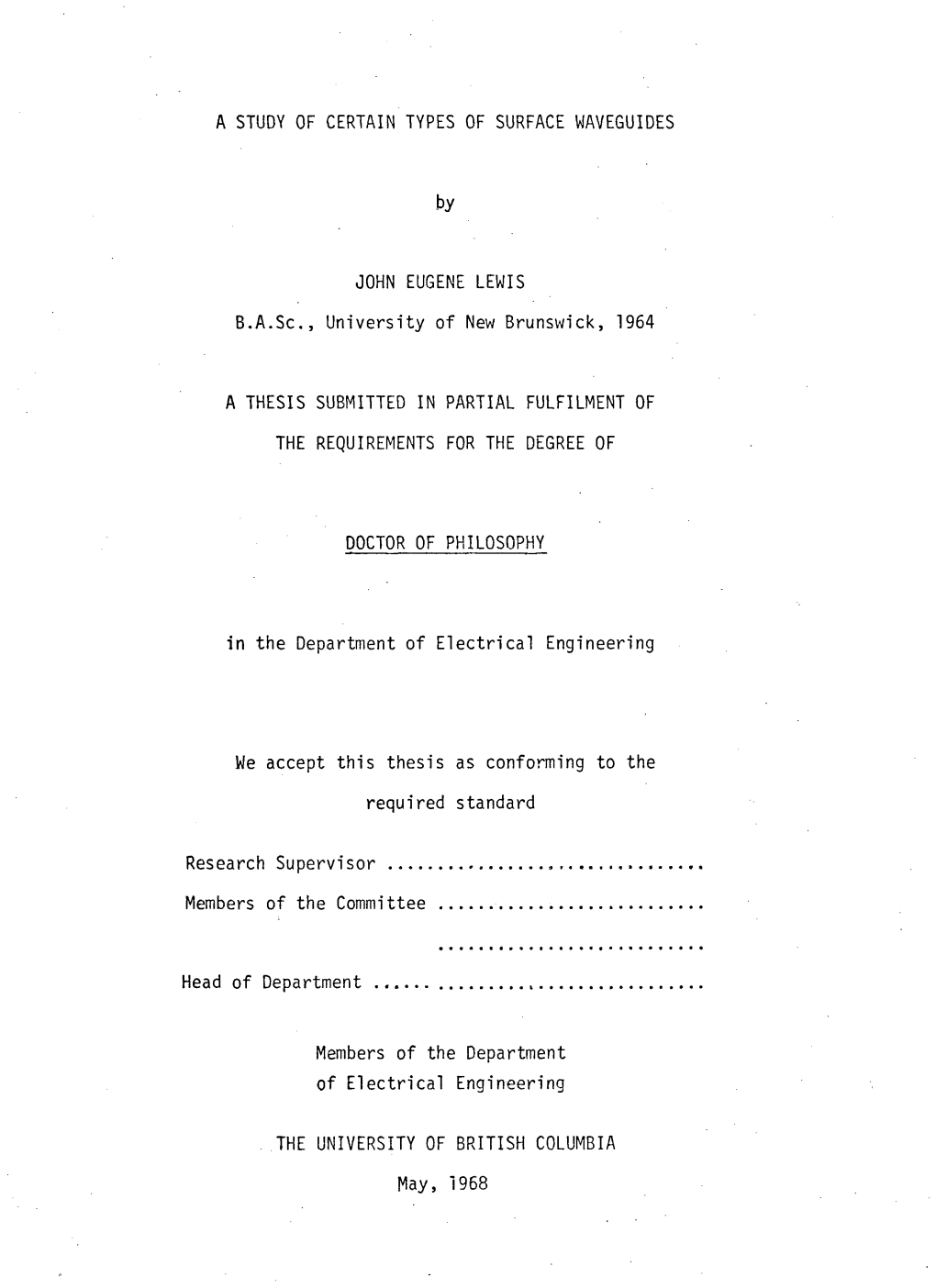 A STUDY of CERTAIN TYPES of SURFACE WAVEGUIDES by JOHN EUGENE LEWIS B.A.Sc, University of New Brunswick, 1964 a THESIS SUBMITTED