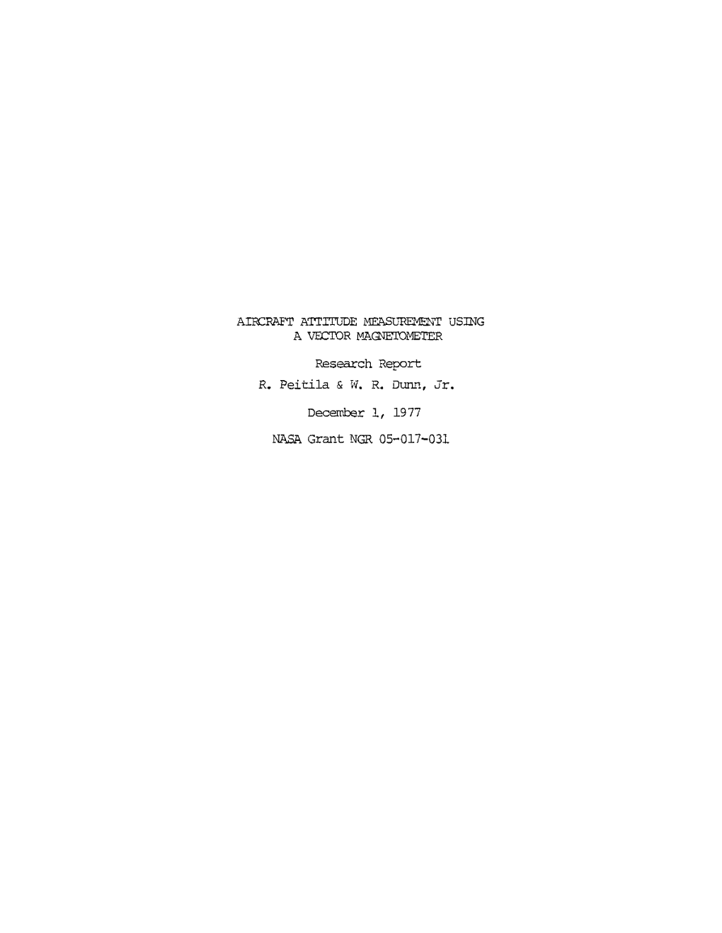 AIRCRAFT ATTITUDE MEASUREMENT USING a VECTOR MAGNETOMETER Research Report R. Peitila & W. R. Dunn, Jr. December 1, 1977 NASA