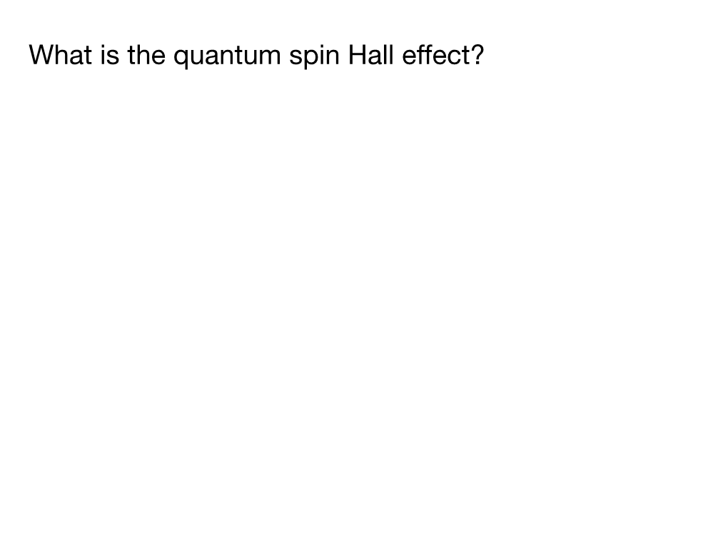 What Is the Quantum Spin Hall Effect? What Is the Quantum Spin Hall Effect?