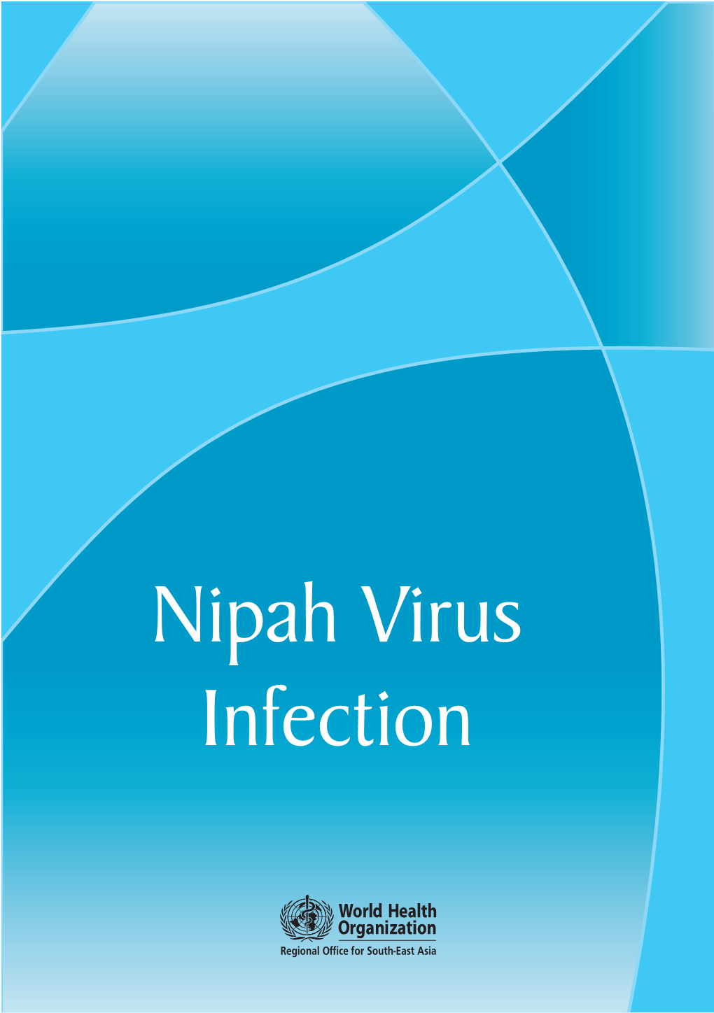 Nipah Virus Infection Nipah Virus Infection Nipah Virus Infection (Niv) Is an Emerging Infectious Disease of Public Health Importance in the South-East Asia Region