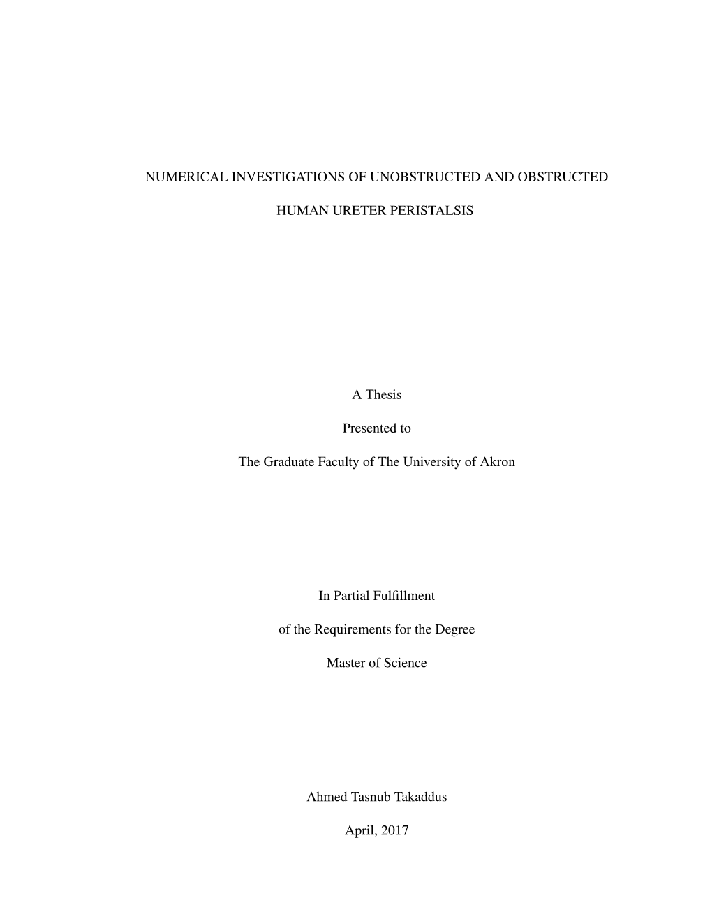 NUMERICAL INVESTIGATIONS of UNOBSTRUCTED and OBSTRUCTED HUMAN URETER PERISTALSIS a Thesis Presented to the Graduate Faculty of T