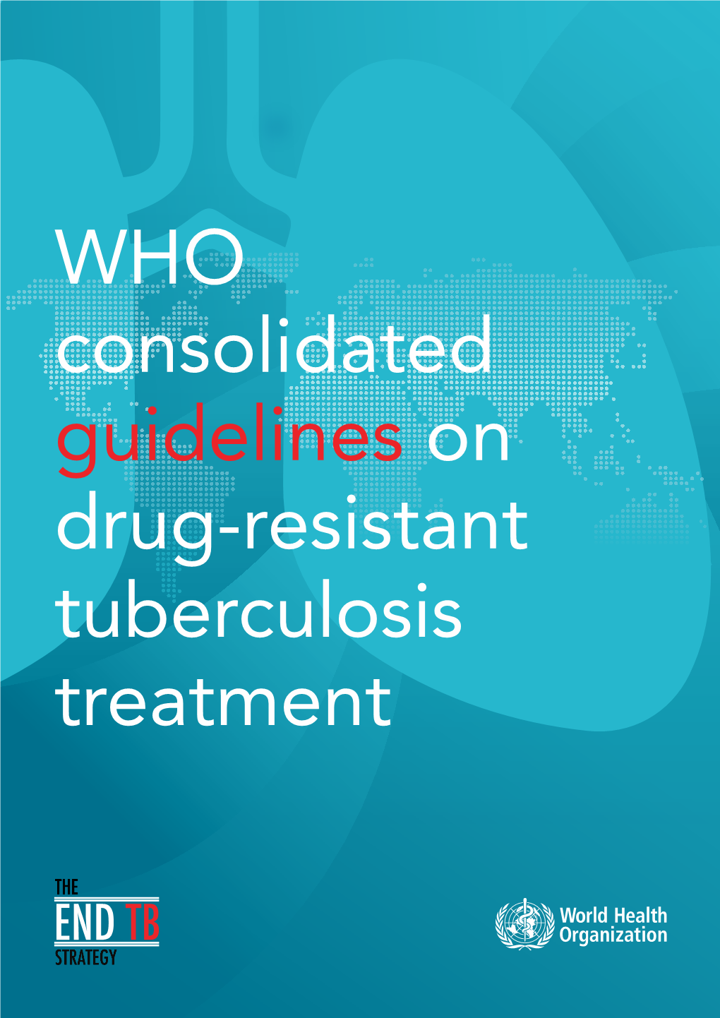 WHO Consolidated Guidelines on Drug-Resistant Tuberculosis Treatment WHO Consolidated Guidelines on Drug-Resistant Tuberculosis Treatment