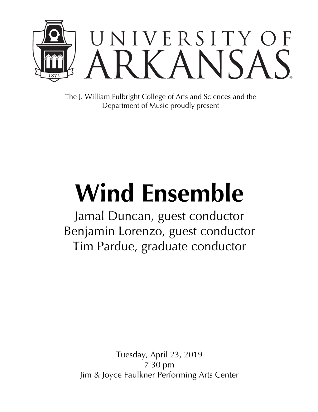 Wind Ensemble Jamal Duncan, Guest Conductor Benjamin Lorenzo, Guest Conductor Tim Pardue, Graduate Conductor