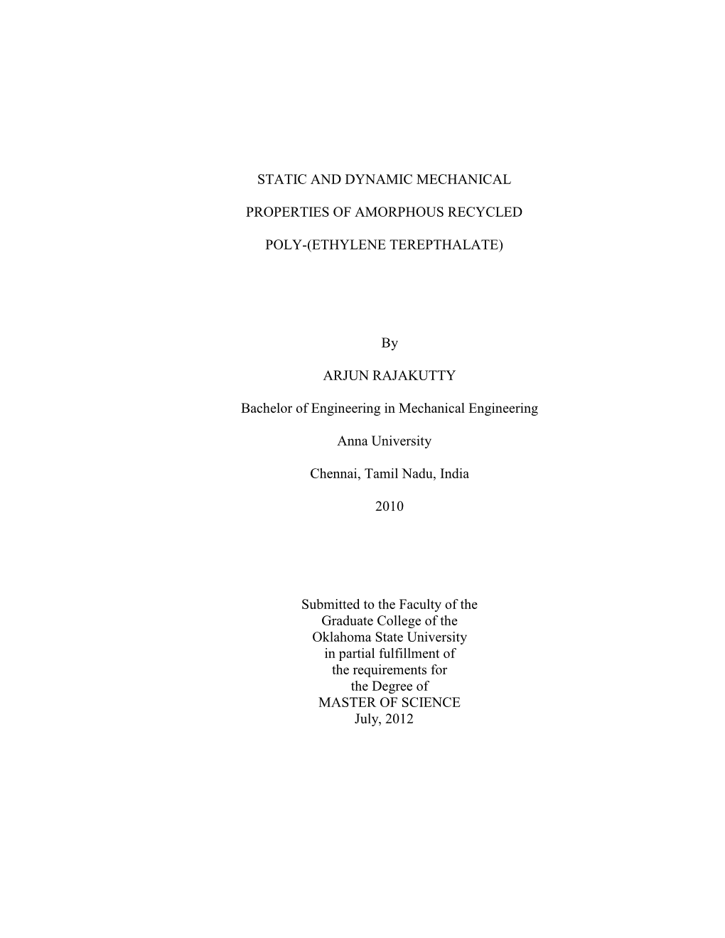 STATIC and DYNAMIC MECHANICAL PROPERTIES of AMORPHOUS RECYCLED POLY-(ETHYLENE TEREPTHALATE) by ARJUN RAJAKUTTY Bachelor Of