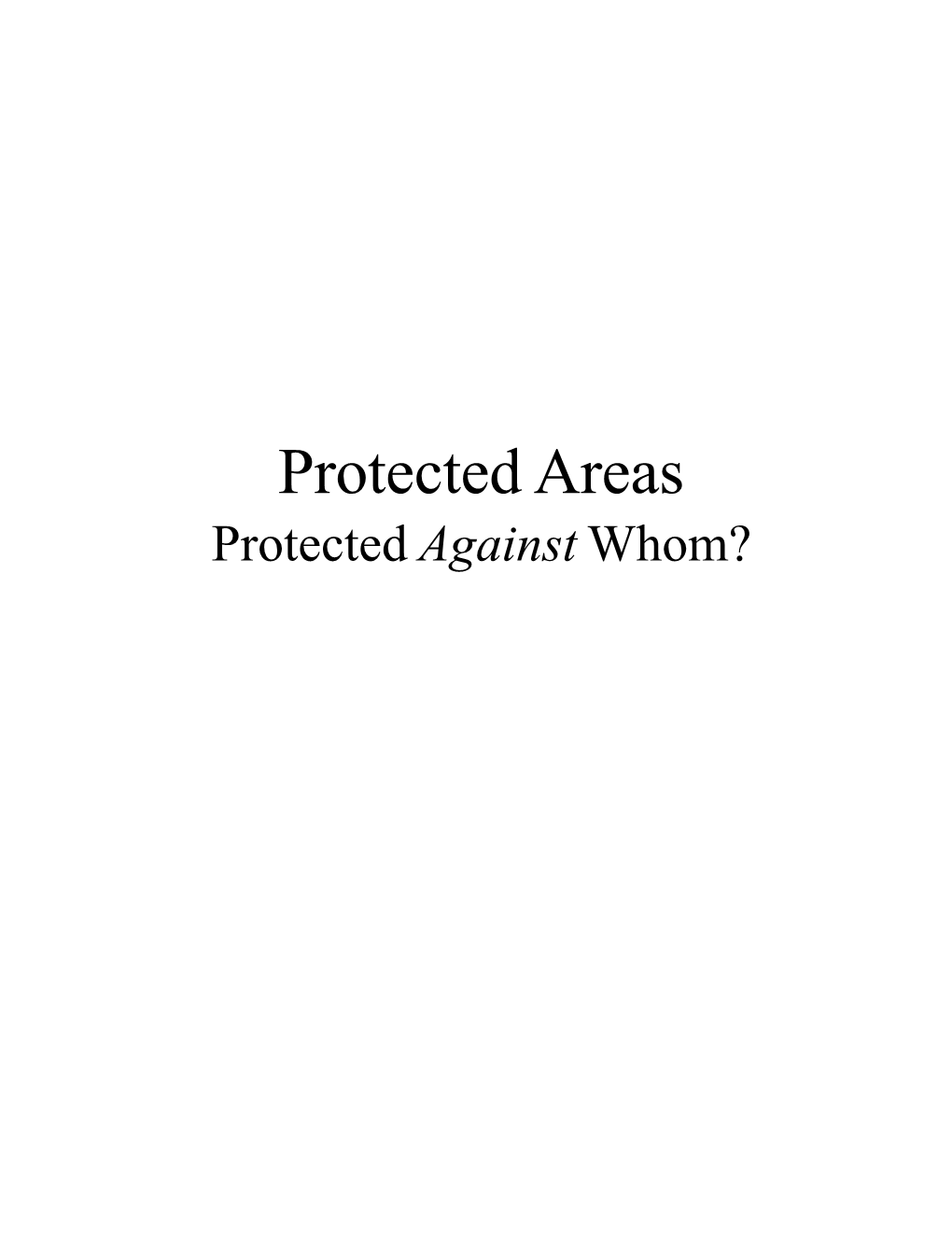 Protected Areas. Protected Against Whom? 3