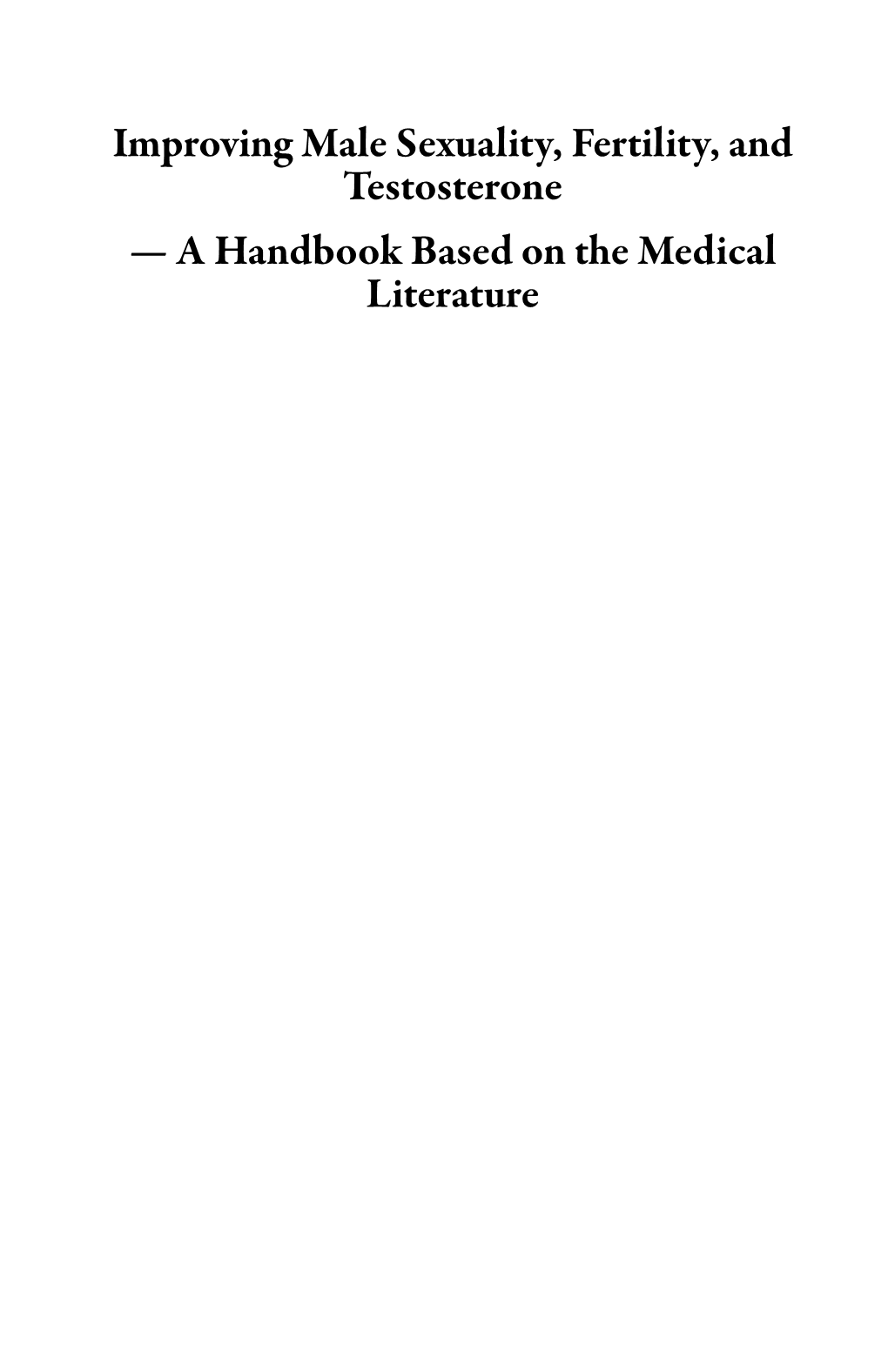 Improving Male Sexuality, Fertility, and Testosterone — a Handbook Based on the Medical Literature Also by Dan Purser MD