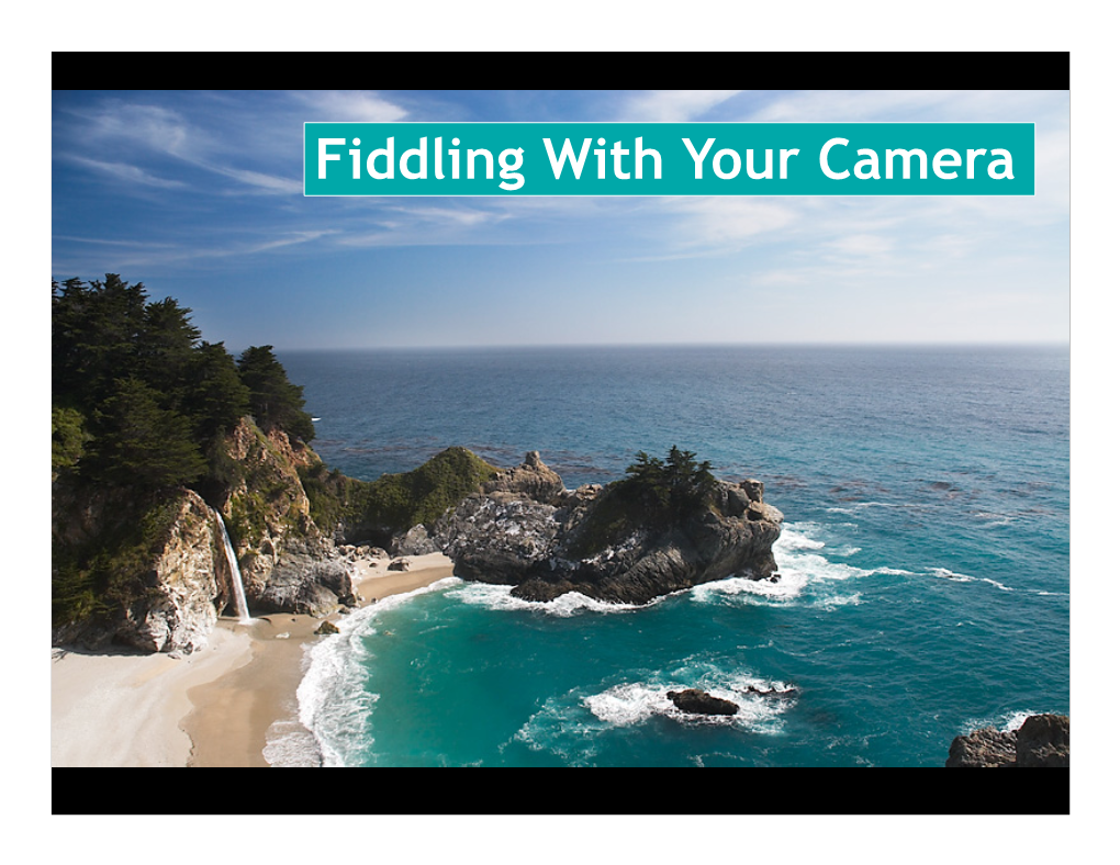 Fiddling with Your Camera Fiddling with Your Camera
