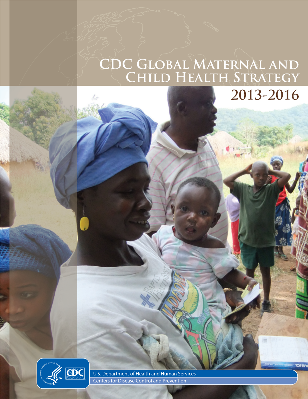 CDC Global Maternal and Child Health Strategy 2013-2016