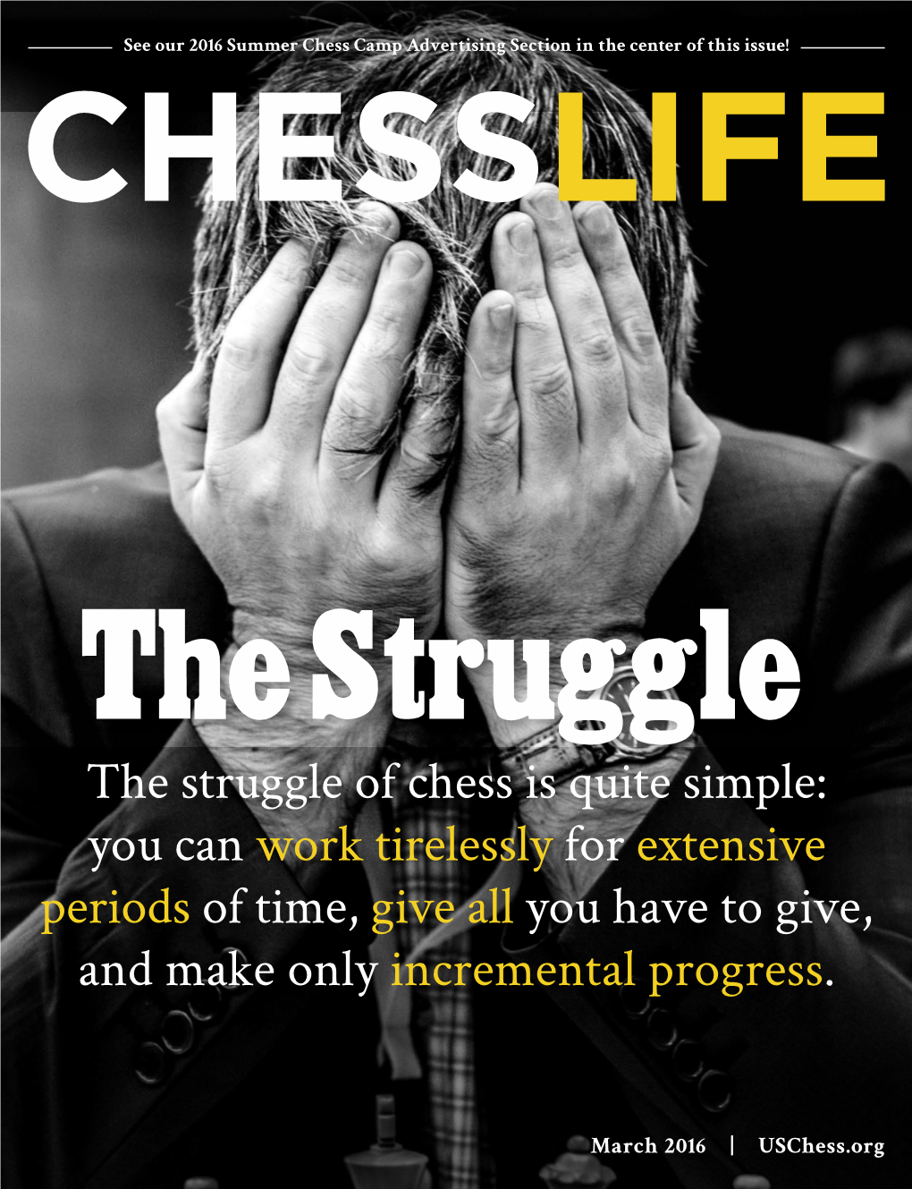 The Struggle of Chess Is Quite Simple: You Can Work Tirelessly for Extensive Periods of Time, Give All You Have to Give, and Make Only Incremental Progress