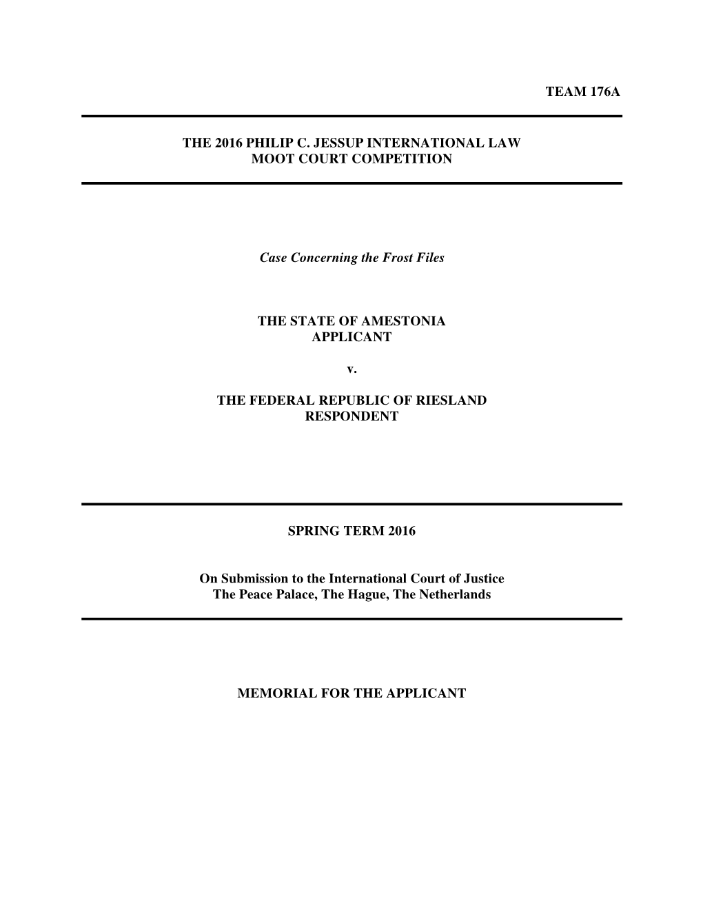 TEAM 176A the 2016 PHILIP C. JESSUP INTERNATIONAL LAW MOOT COURT COMPETITION Case Concerning the Frost Files the STATE of AMESTO