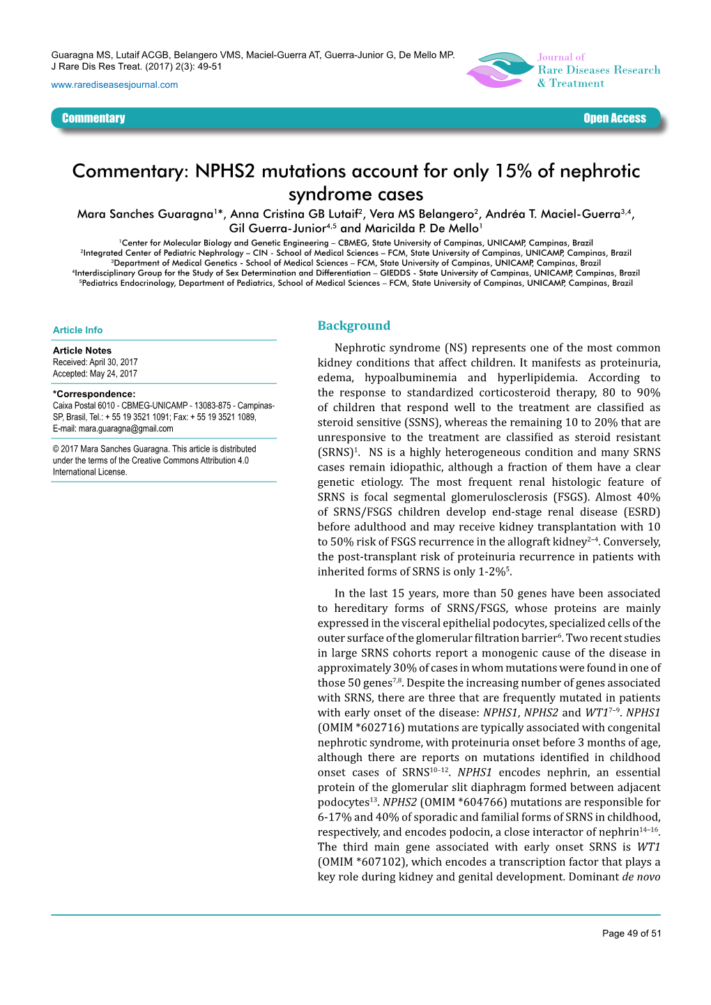 NPHS2 Mutations Account for Only 15% of Nephrotic Syndrome Cases Mara Sanches Guaragna1*, Anna Cristina GB Lutaif2, Vera MS Belangero2, Andréa T