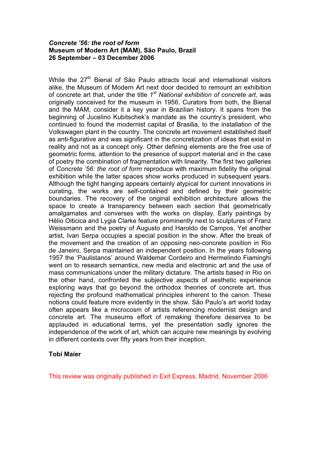 Concrete '56: the Root of Form Museum of Modern Art (MAM), São Paulo, Brazil 26 September – 03 December 2006 While The