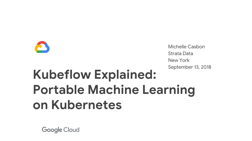 Kubeflow Explained: Portable Machine Learning on Kubernetes a Curated Set of Compatible Tools and Artifacts That Lays a Foundation for Running Production ML Apps