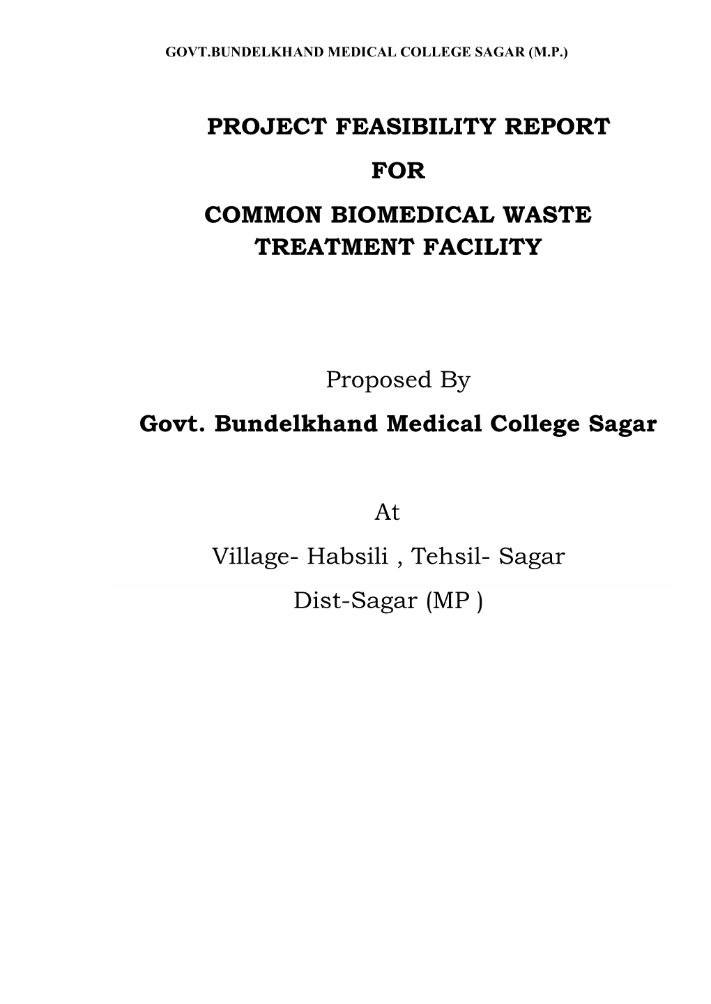 PROJECT FEASIBILITY REPORT for COMMON BIOMEDICAL WASTE TREATMENT FACILITY Proposed by Govt. Bundelkhand Medical College Sagar At