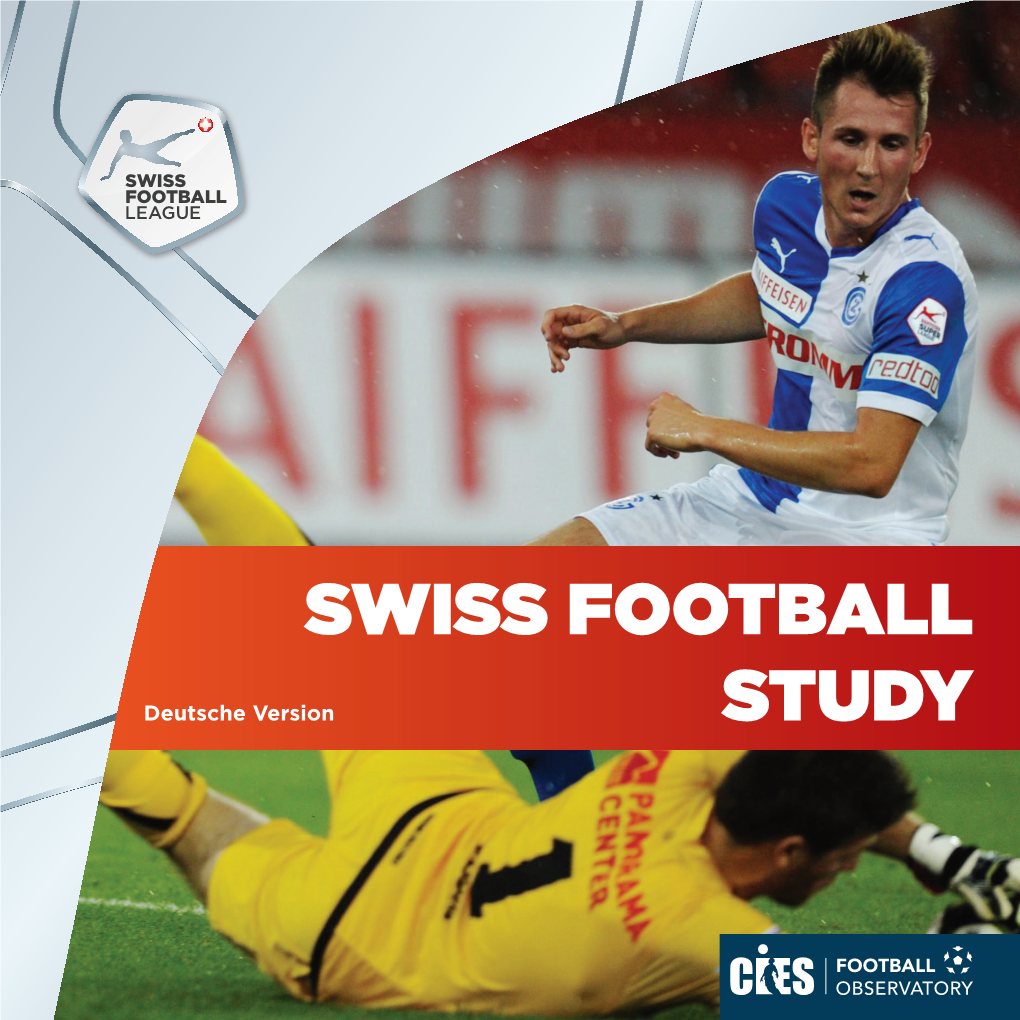 Swiss Football Study Ist Ein Gemeinsames Projekt Der Swiss Football League Und Des Football Observatory Des Cent- Re International D’Etude Du Sport (CIES)