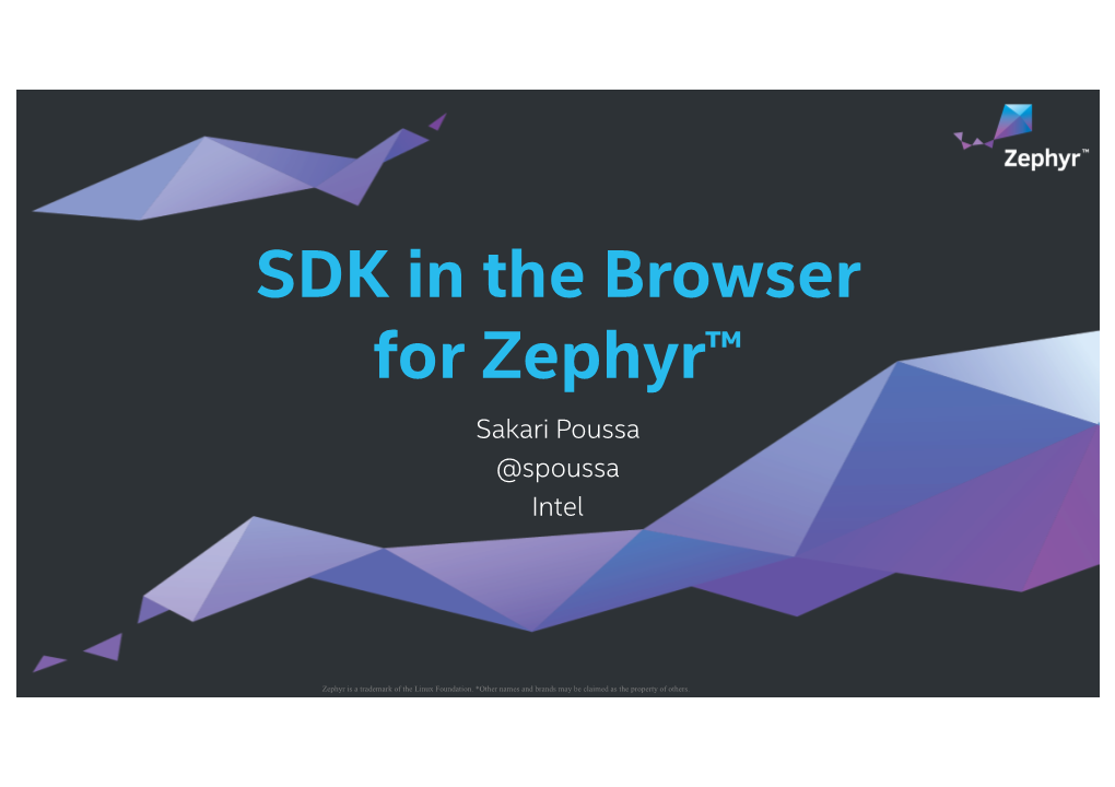 SDK in the Browser for Zephyr™ Sakari Poussa @Spoussa Intel