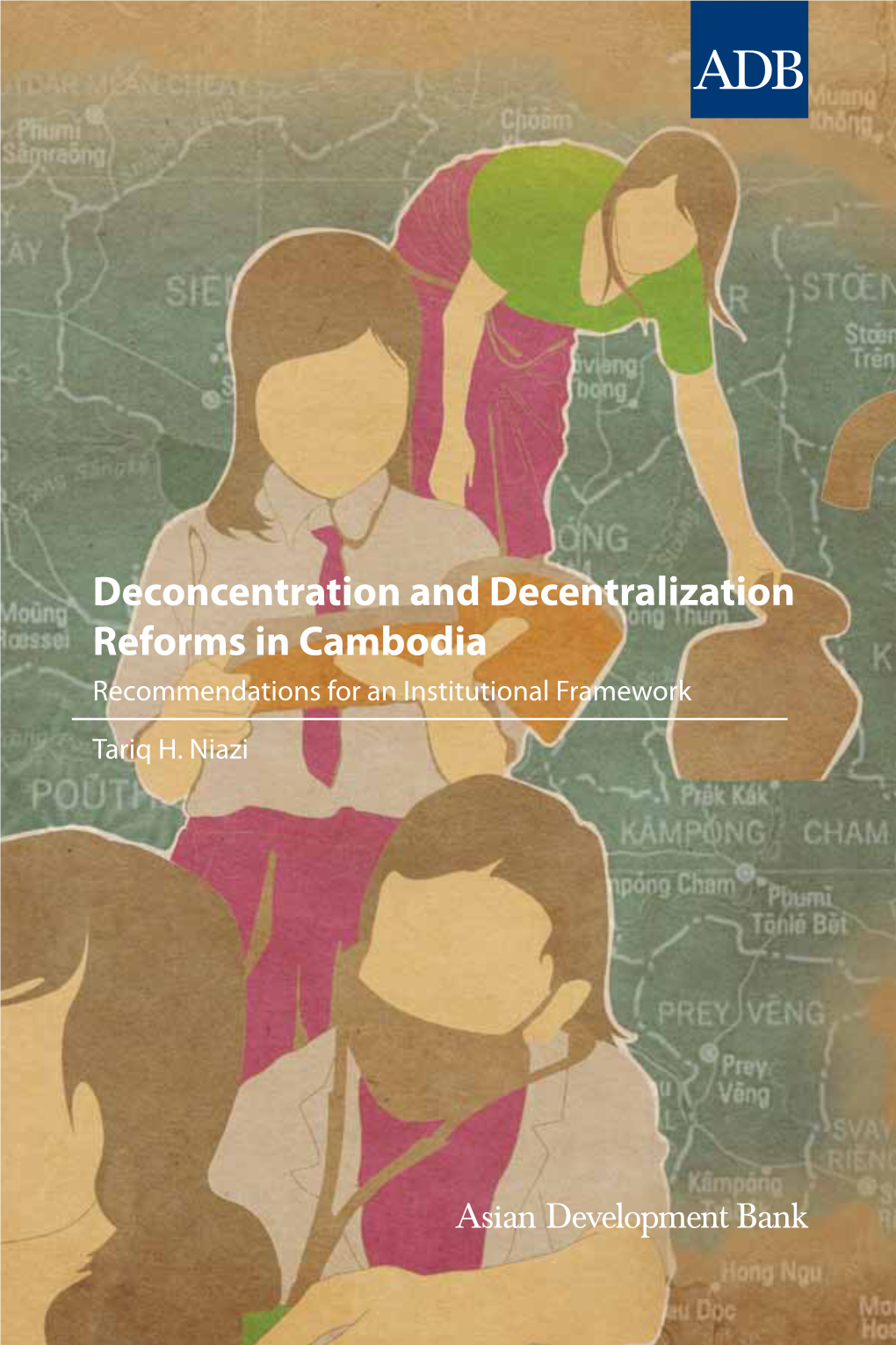 Deconcentration and Decentralization Reforms in Cambodia Recommendations for an Institutional Framework