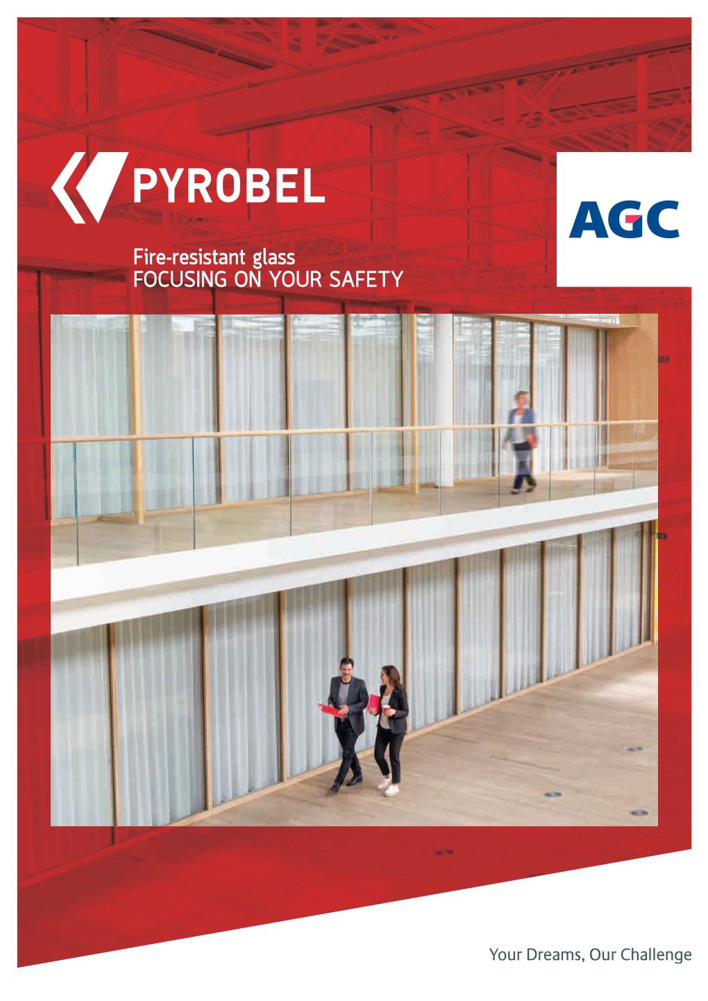 Fire-Resistant Glass FOCUSING on YOUR SAFETY AGC Glass Europe Presents