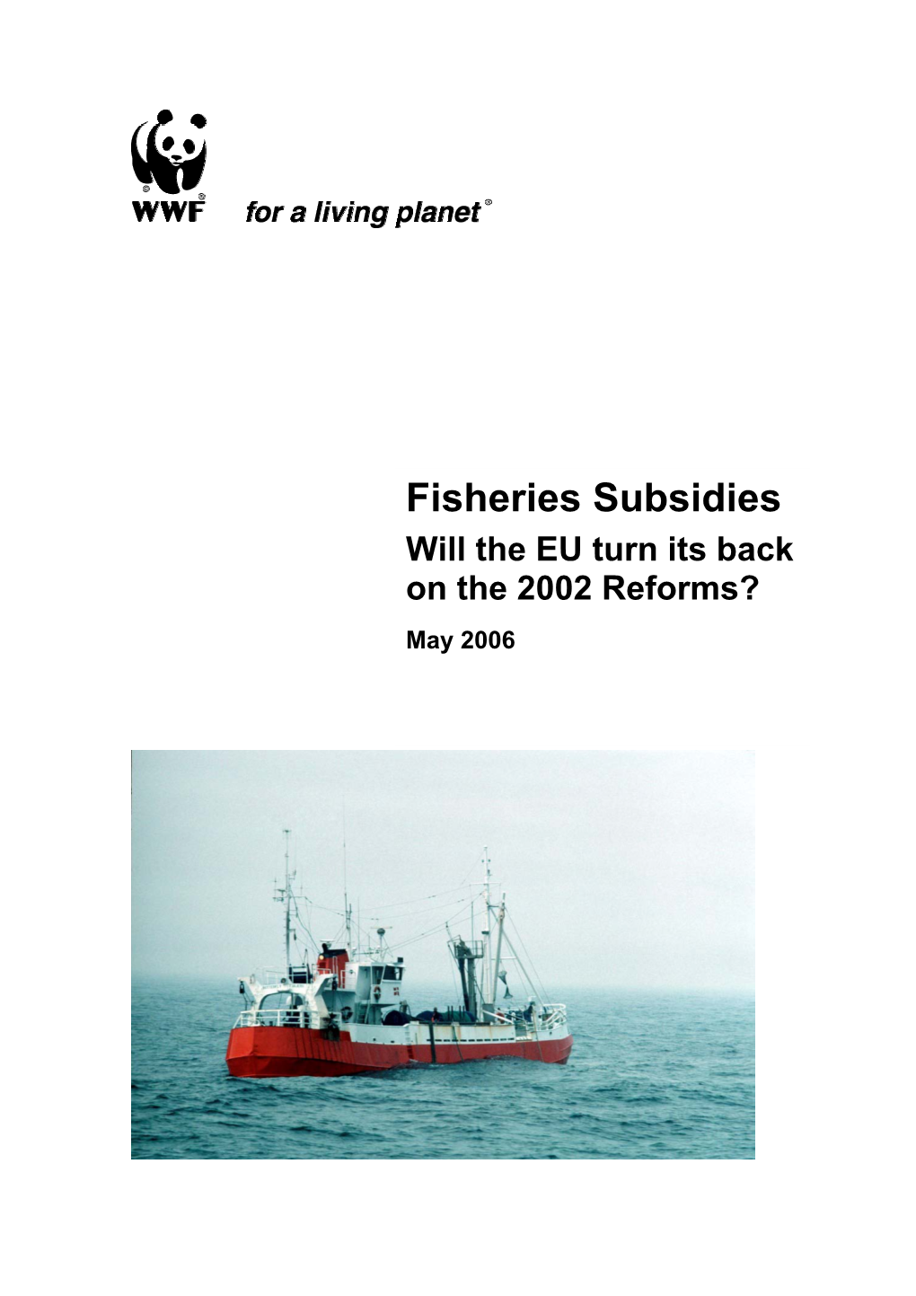 Fisheries Subsidies Will the EU Turn Its Back on the 2002 Reforms? May 2006 Fisheries Subsidies – Will the EU Turn Its Back on the 2002 Reforms?