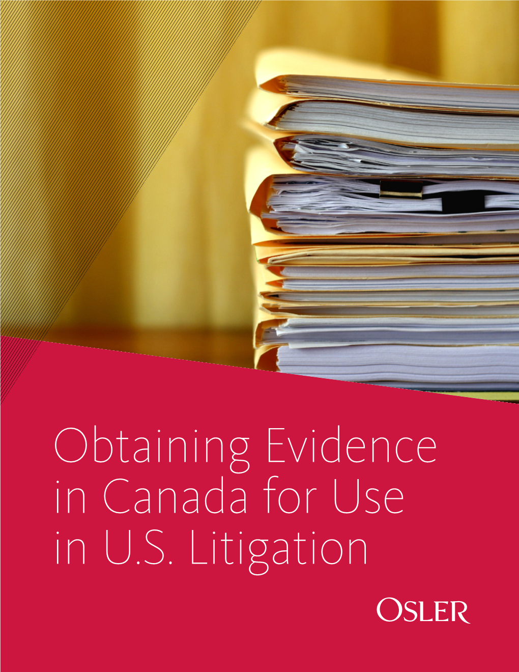 Obtaining Evidence in Canada for Use in U.S. Litigation OBTAINING EVIDENCE in CANADA for USE in U.S