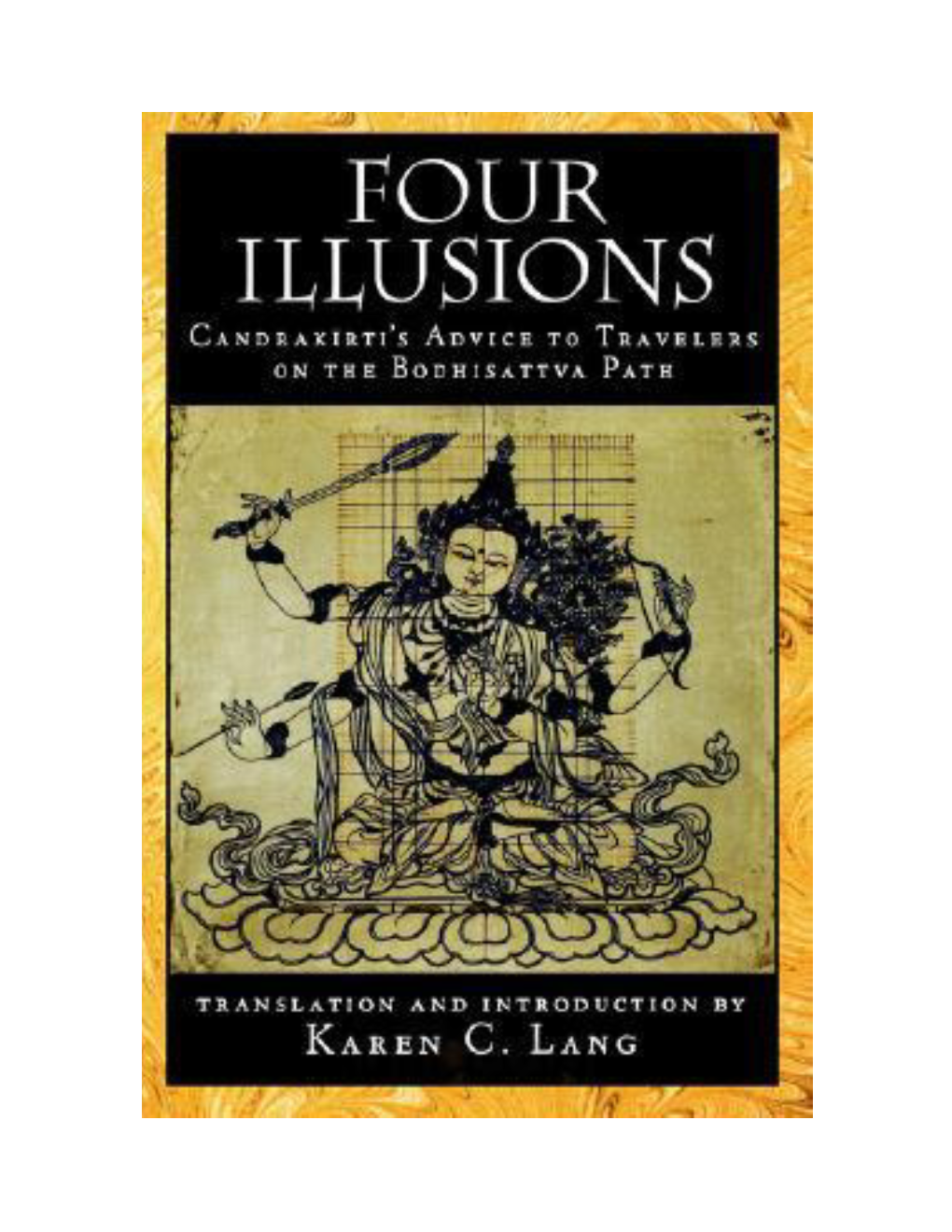 Four Illusions: Candrakirti's Advice to Travelers on the Bodhisattva Path