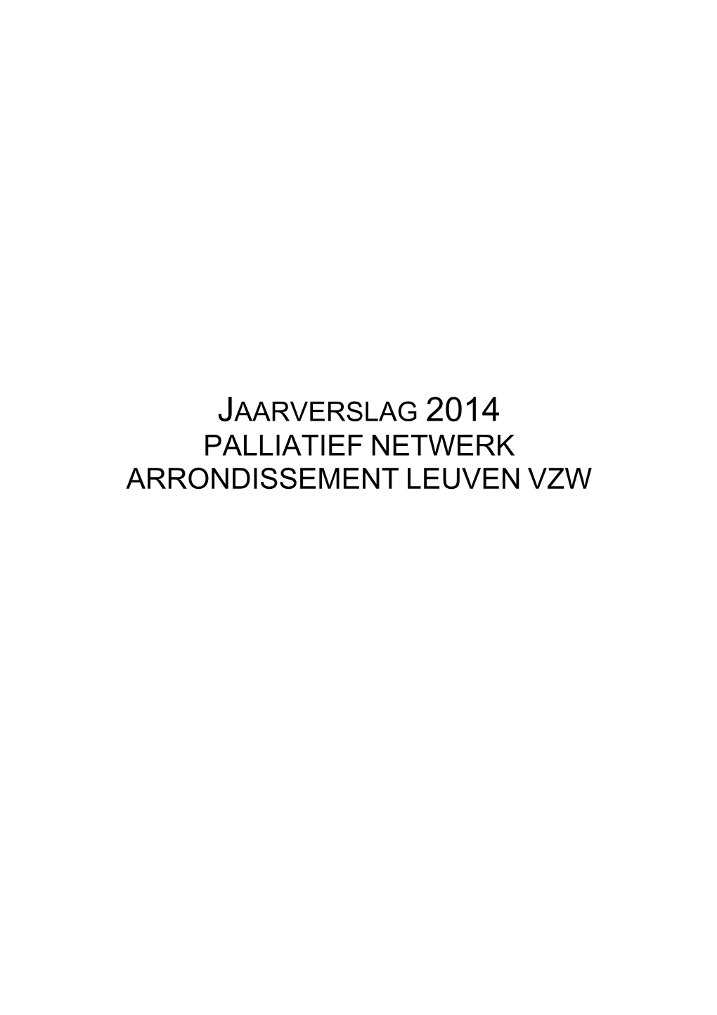 Jaarverslag 2014 Palliatief Netwerk Arrondissement Leuven Vzw