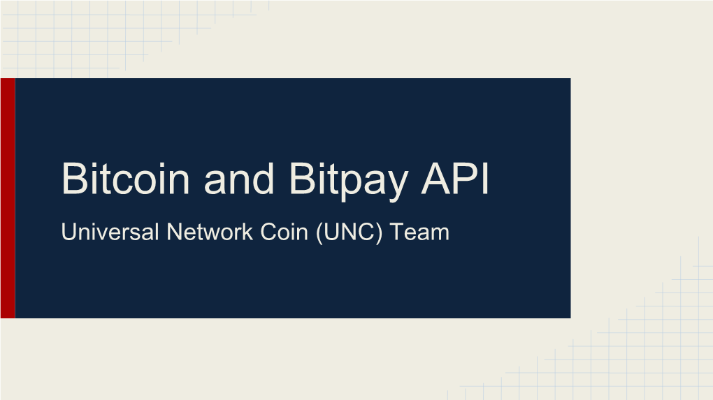 Bitcoin and Bitpay API Universal Network Coin (UNC) Team What We Hope You Learn