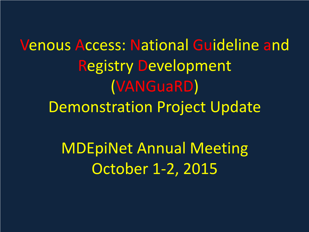 Venous Access: National Guideline and Registry Development (Vanguard) Demonstration Project Update