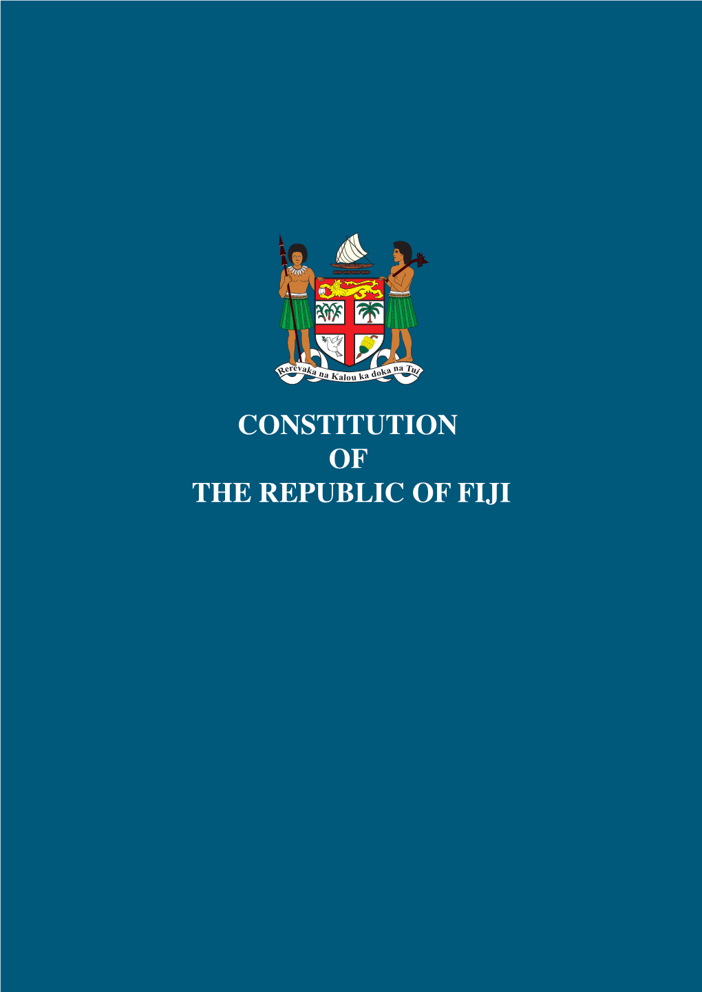 CONSTITUTION of the REPUBLIC of FIJI CONSTITUTION of the REPUBLIC of FIJI I CONSTITUTION of the REPUBLIC of FIJI