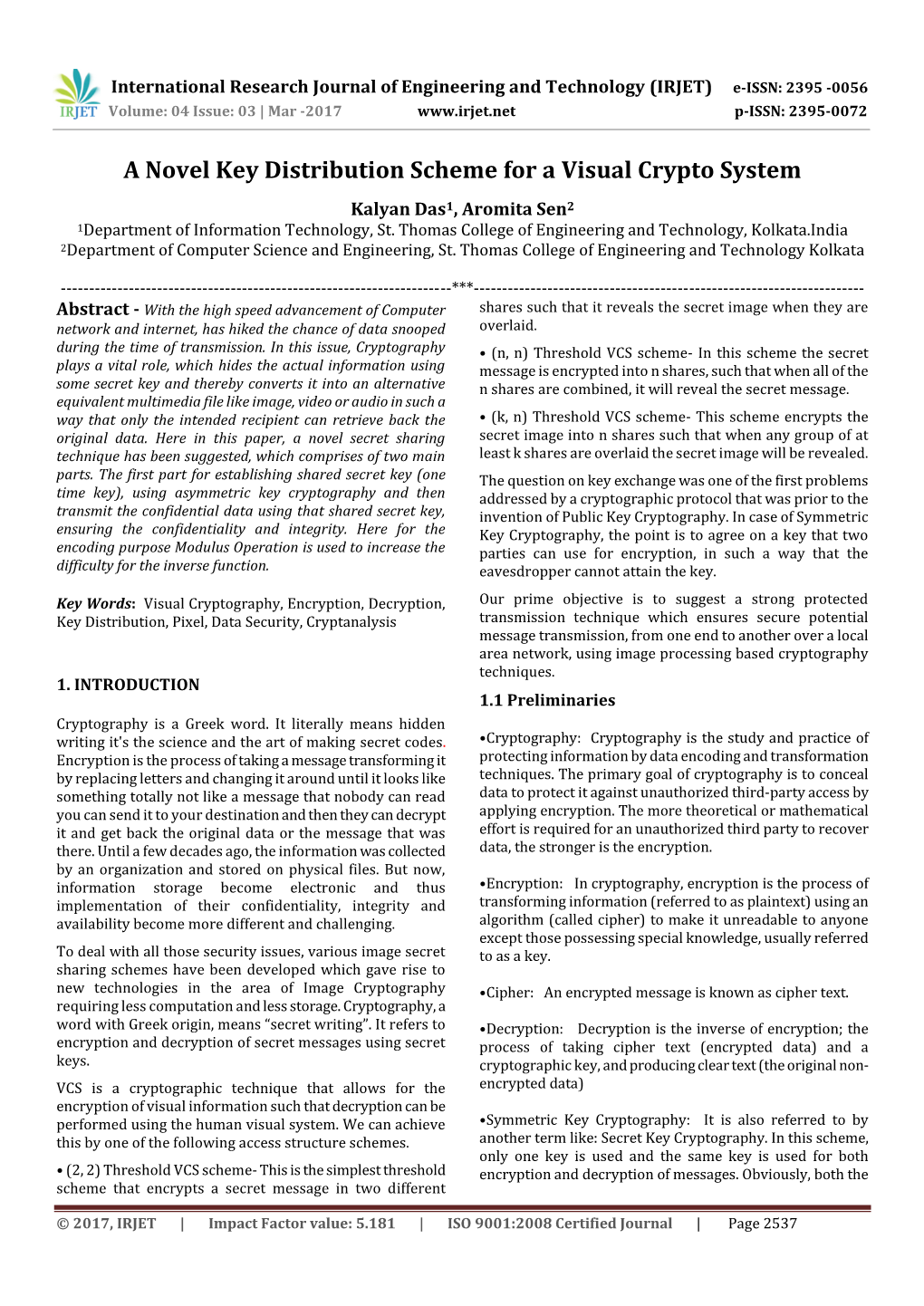 A Novel Key Distribution Scheme for a Visual Crypto System Kalyan Das1, Aromita Sen2 1Department of Information Technology, St