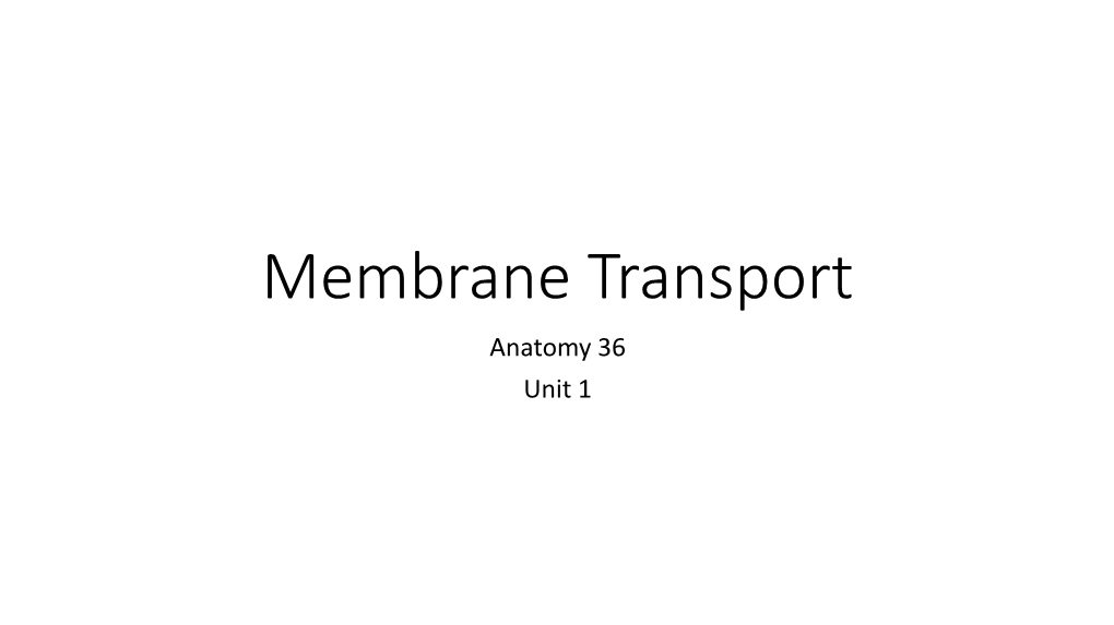 Membrane Transport Anatomy 36 Unit 1 Membrane Transport