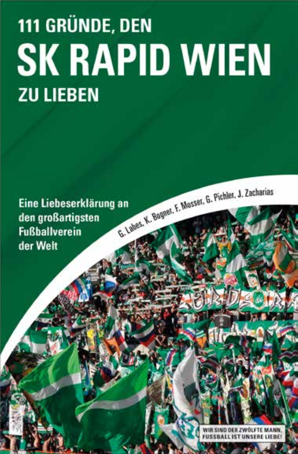 111 Gründe, Den SK Rapid Wien Zu Lieben Gregor Labes, Kersten Bogner, Fabian Mosser, Gerald Pichler Und Jürgen Zacharias 111 GRÜNDE, DEN SK RAPID WIEN ZU LIEBEN