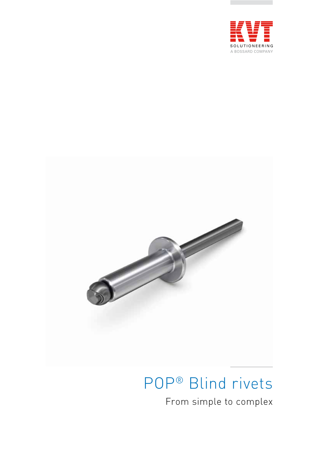 POP® Blind Rivets from Simple to Complex the Center of Excellence for High- Performance Fastening Technology