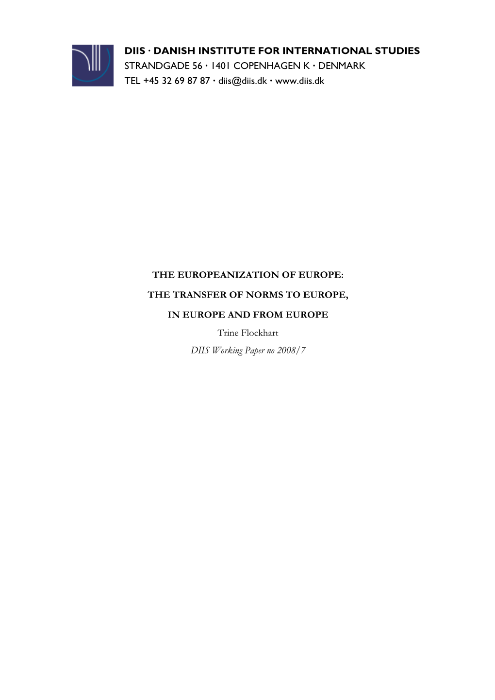 THE EUROPEANIZATION of EUROPE: the TRANSFER of NORMS to EUROPE, in EUROPE and from EUROPE Trine Flockhart DIIS Working Paper No 2008/7
