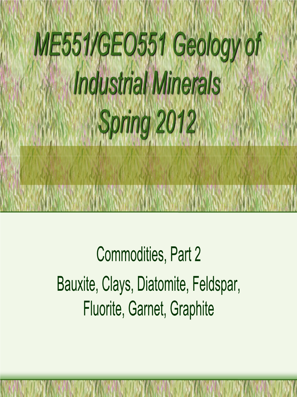 Commodities, Part 2 Bauxite, Clays, Diatomite, Feldspar, Fluorite, Garnet, Graphite Reminders