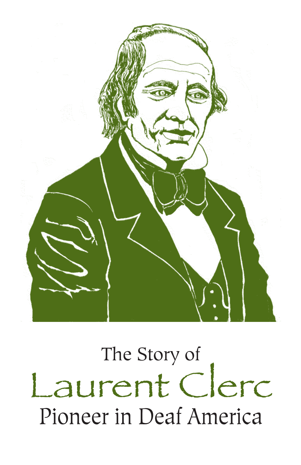 Laurent Clerc Pioneer in Deaf America Fortunately, He Had a Sympathetic and Devoted Uncle, Also Named Laurent Clerc, Who Heard About a School for the Deaf in Paris