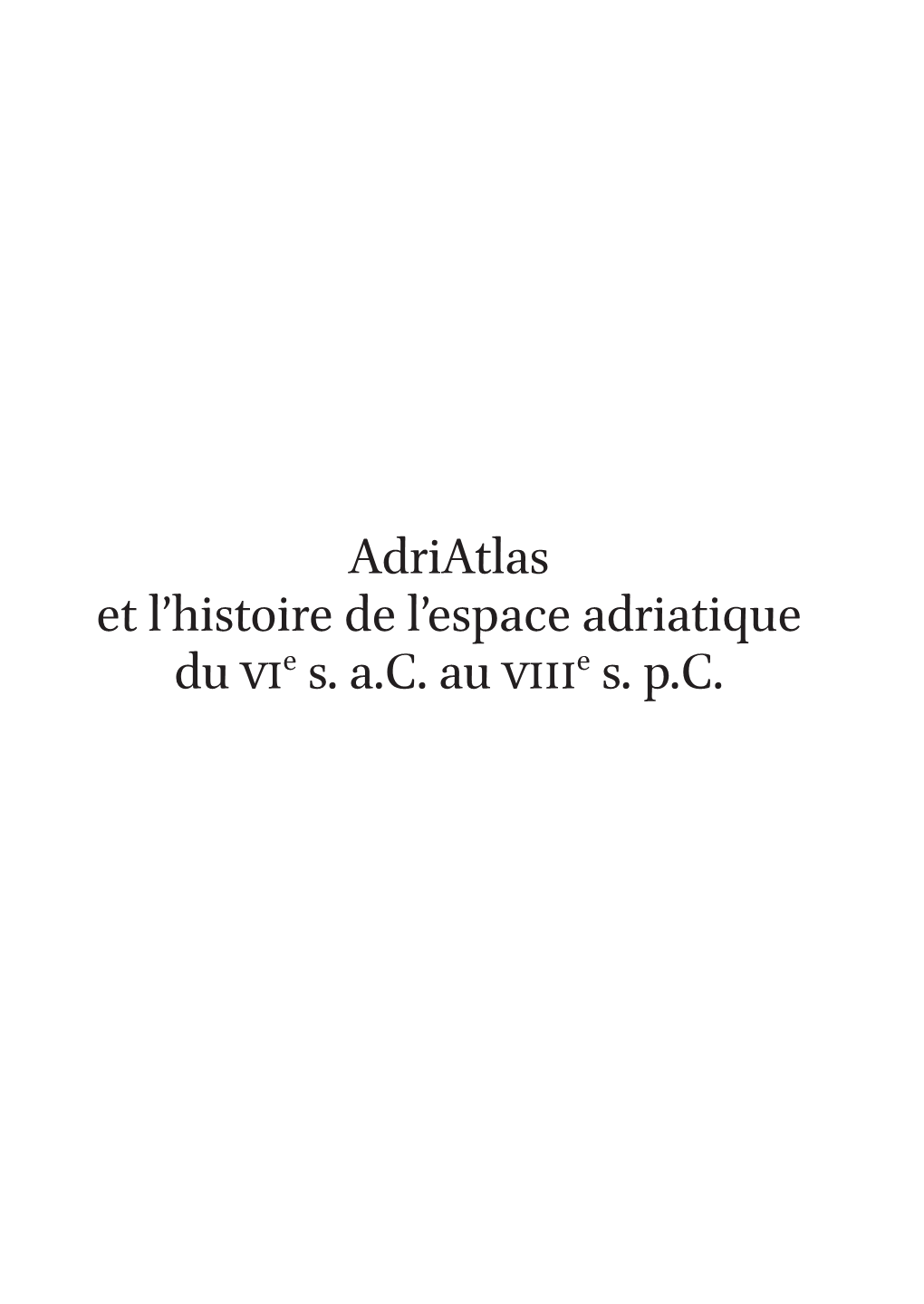 Adriatlas Et L'histoire De L'espace Adriatique Du Vie S. A.C. Au Viiie S. P.C