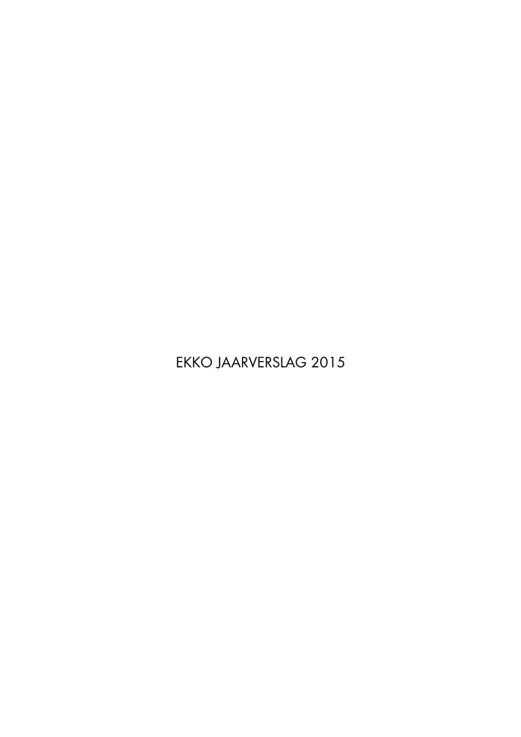 Ekko Jaarverslag 2015 Ekko Jaarverslag 2015 | 2